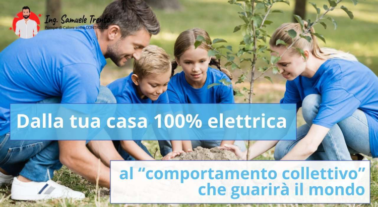 Dalla tua casa 100% elettrica al “comportamento collettivo” che guarirà il mondo Ogni grande movimento è composto da singoli individui che fanno delle scelte, sommando il loro impatto.