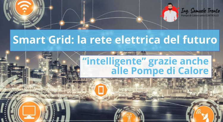 Smart Grid: la rete elettrica delle città del futuro è “intelligente”, grazie anche alle Pompe di Calore Più robuste, più convenienti, più sicure: ecco le reti elettriche cittadine che abbandonano la struttura gerarchica e sono composte da case 100% elettriche